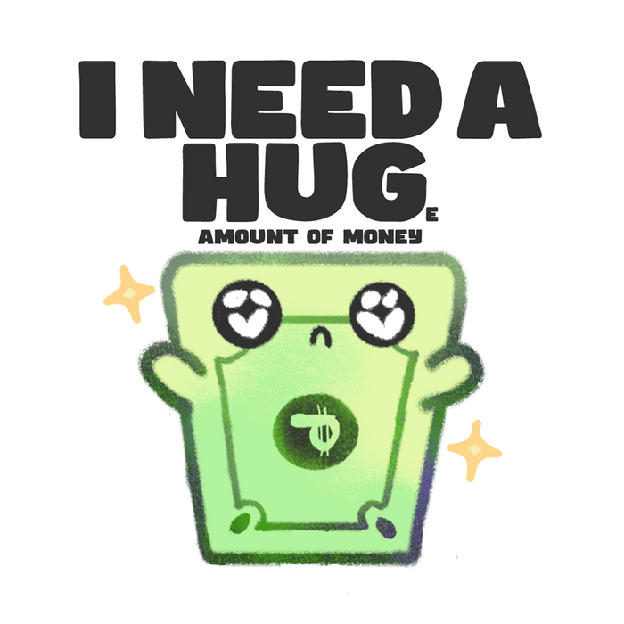I NEED A HUGe amount of money
